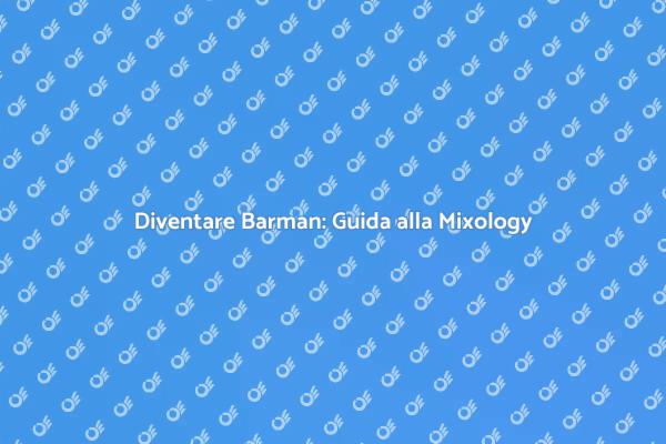 Mixology: Formazione per Barman