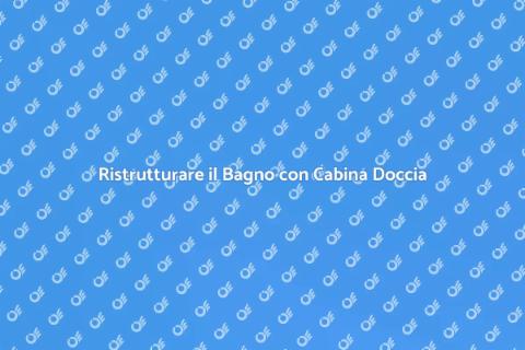 Cabina Doccia in Vetro: Ristruttura il Bagno