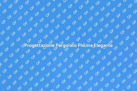 Pergolato per la Piscina: Progettazione