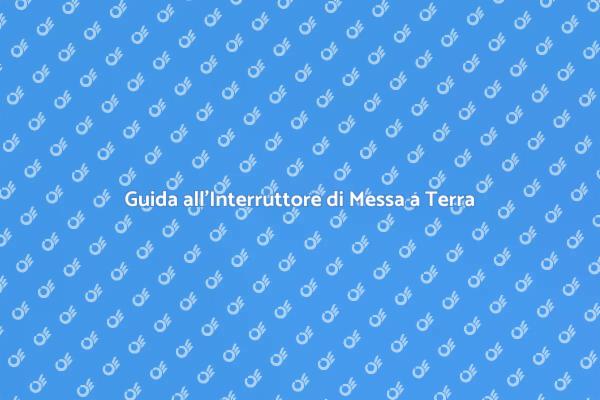 Importanza dell'Interruttore di Messa a Terra
