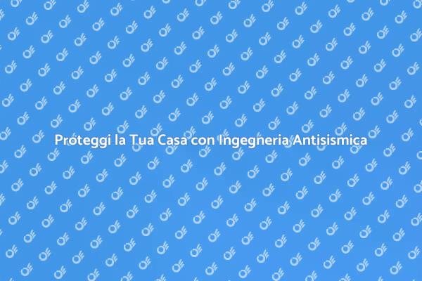 Sicurezza Sismica: Ingegneria per la Protezione