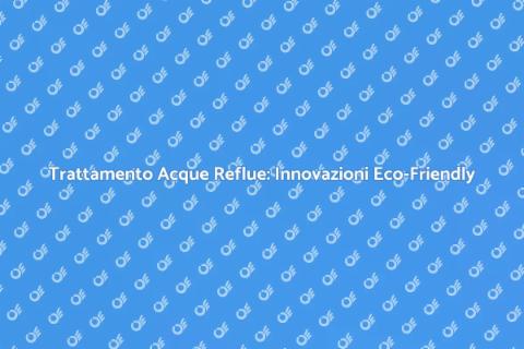 Depurazione Acqua di Scarico Sostenibile