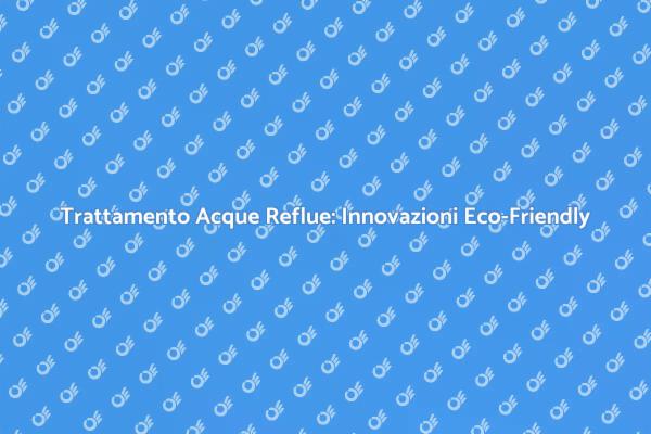 Innovazioni nella Depurazione dell'Acqua