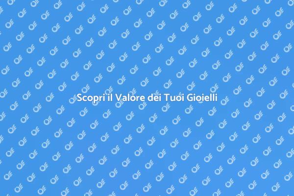Valuta i Tuoi Gioielli Preziosi