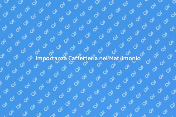 Caffetteria: Un Must per il Matrimonio