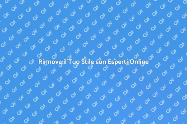 Trasforma il Tuo Stile con Esperti Online
