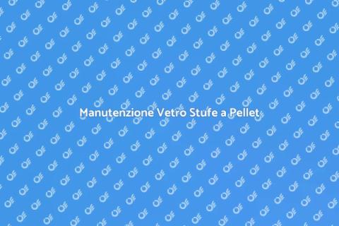 Pulizia Vetro Stufe a Pellet