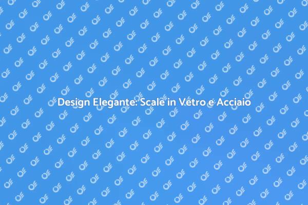 Costruire Scale in Vetro e Acciaio
