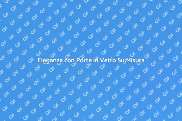 Trasforma il Tuo Spazio con Vetro