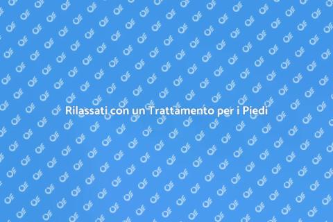 Trattamento per i Piedi: Rilassamento