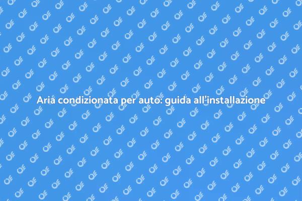 Comfort in auto: installa l'aria condizionata