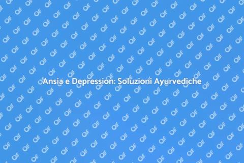 Medicina Ayurvedica per Ansia