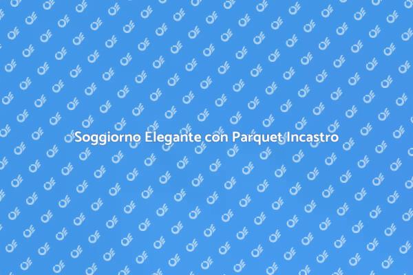 Parquet Incastro: Stile e Comfort