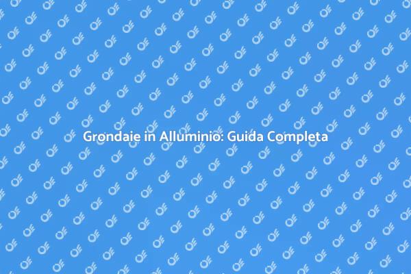 Grondaie in Alluminio: Funzionalità ed Estetica