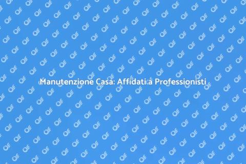 Manutenzione Casa: Servizi Professionali