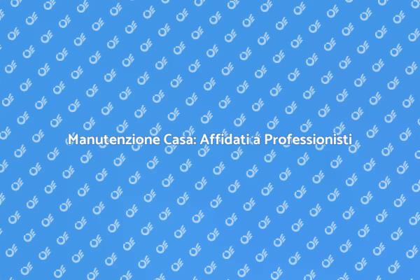 Cura della Casa: Servizi di Manutenzione