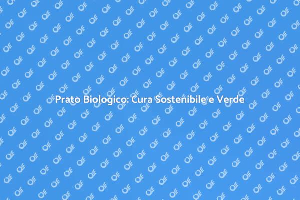 Guida alla Cura del Prato Biologico