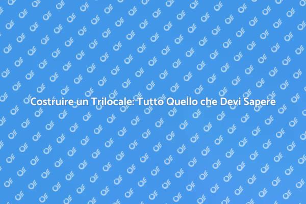 Costruire un Trilocale: Scopri Come Fare
