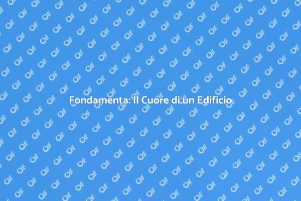 Fondamenta Forti per Edifici Stabili