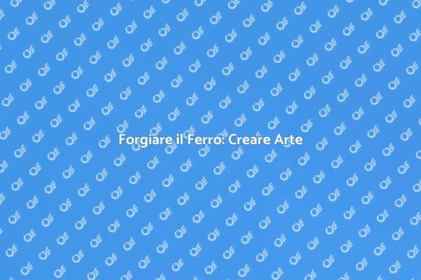 Creare Sculture in Ferro: Idee e Tecniche