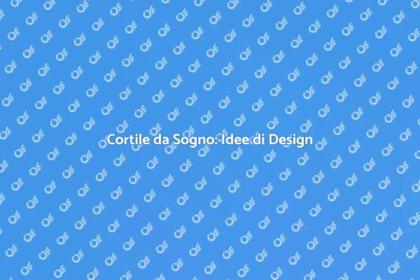 Crea il Tuo Cortile Ideale con Design