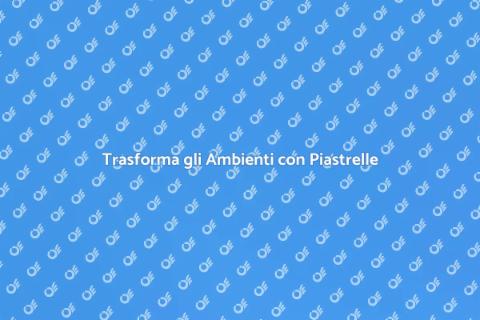 Posa Piastrelle: Rinnova i Tuoi Spazi
