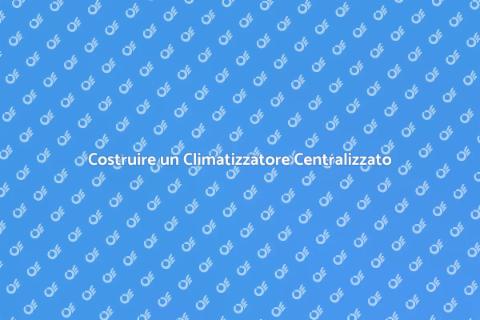 Impianto di Climatizzazione Centralizzato