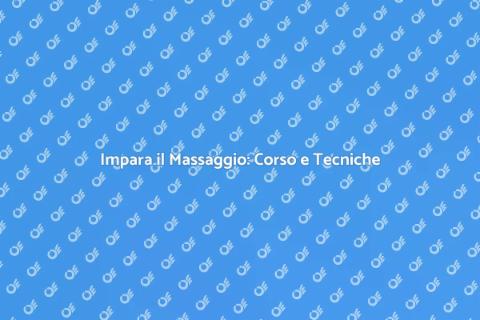 Corso di Massaggio: Benessere e Tecniche