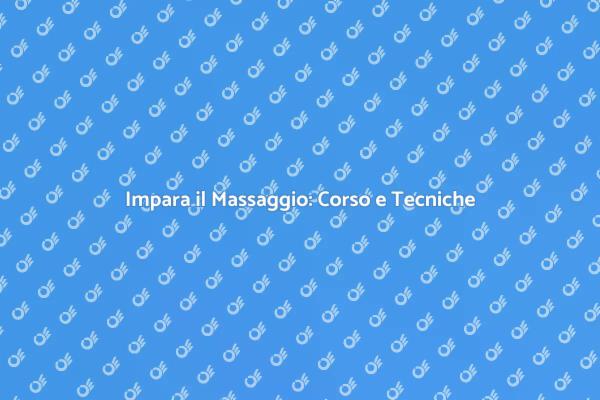 Corso di Massaggio: Rilassati e Impara