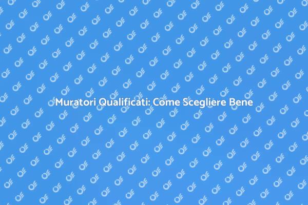 Guida alla Scelta dei Muratori