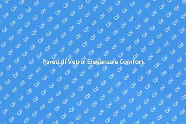 Trasforma i Tuoi Spazi con Pareti di Vetro