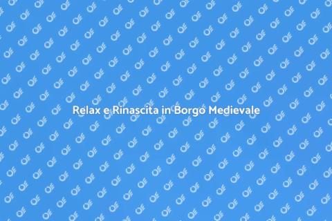 Soggiorno Benessere in Borgo Medievale