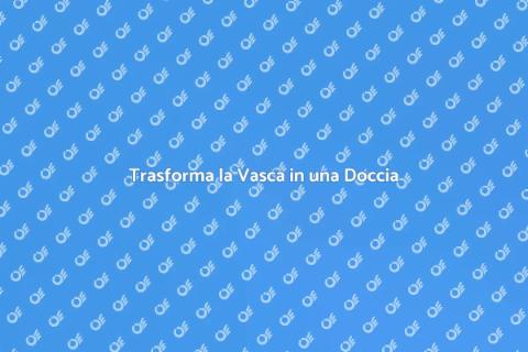 Sostituzione Vasca con Doccia Moderna