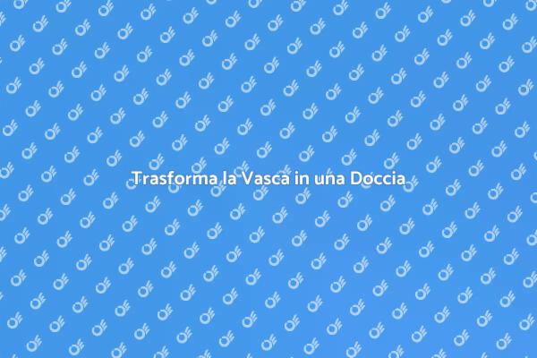 Sostituisci la Vasca con una Doccia