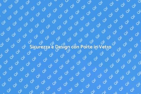 Porta in Vetro Blindata: Sicurezza e Stile
