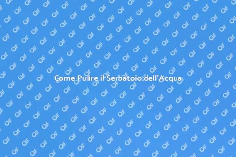 Pulire un Serbatoio dell'Acqua