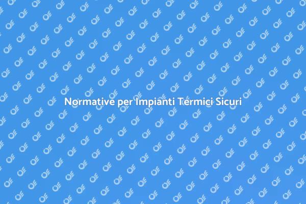 Sicurezza e Impianti Termici