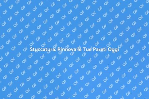Stuccatura: Rinnova le Tue Pareti