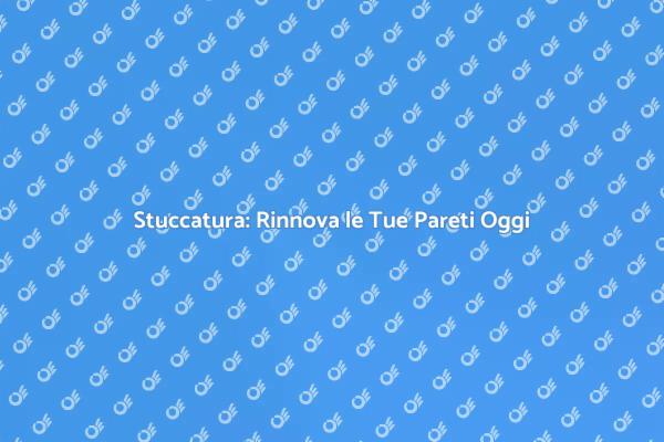 Ristruttura le Tue Pareti con Stuccatura