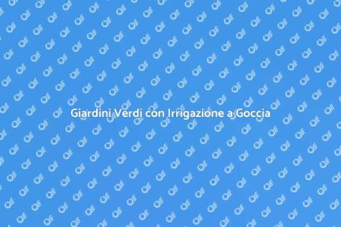 Irrigazione a Goccia con Sensori