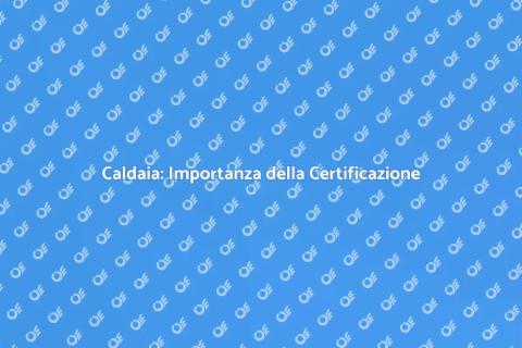 Certificazione Caldaia: Sicurezza Casa