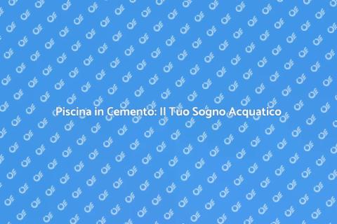 Costruire Piscina in Cemento: Guida