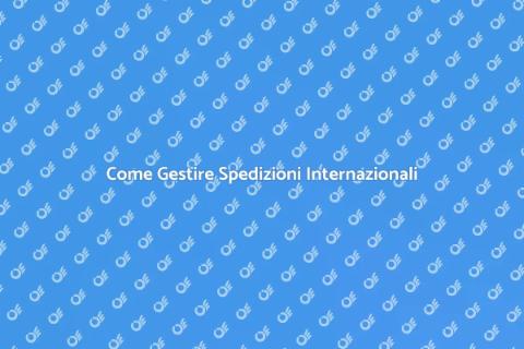 Spedizioni Internazionali: Guida Pratica