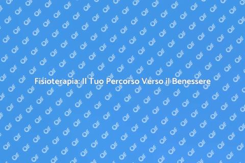 Visita di Fisioterapia: Riscopri il Benessere