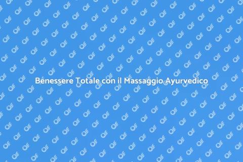 Massaggio Ayurvedico per il Benessere