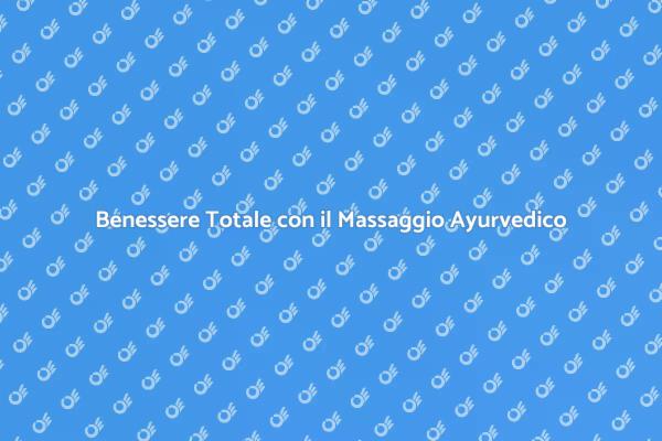Il Potere del Massaggio Ayurvedico