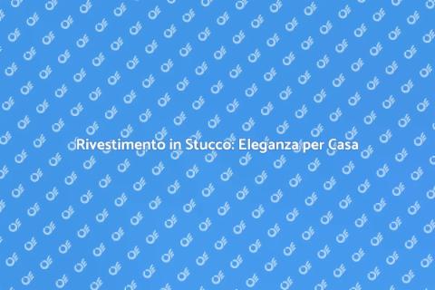 Rivestire in Stucco: Stile e Versatilità