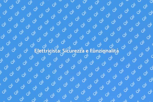 Elettricista: Esperti per la Tua Casa