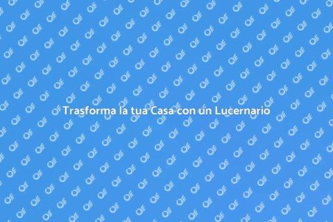 Crea il tuo Lucernario per la Casa