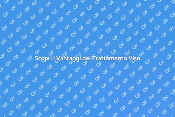 Scopri il Potere del Trattamento Viso